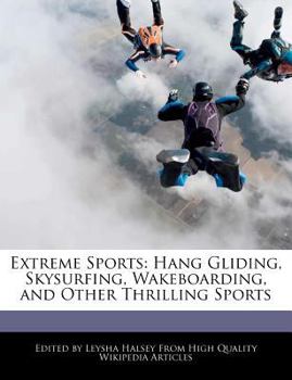 Extreme Sports : Hang Gliding, Skysurfing, Wakeboarding, and Other Thrilling Sports