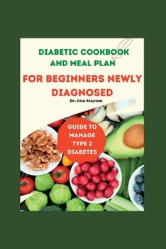 Paperback Diabetic Cookbook And Meal Plan For Beginners Newly Diagnosed: Guide To Manage Type 2 Diabetes Book