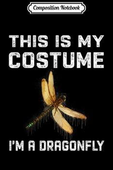 Composition Notebook: This Is My Costume I'm A Dragonfly s Cute Halloween Journal/Notebook Blank Lined Ruled 6x9 100 Pages