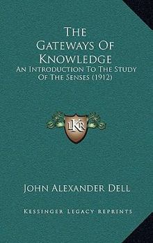 Hardcover The Gateways of Knowledge: An Introduction to the Study of the Senses (1912) Book