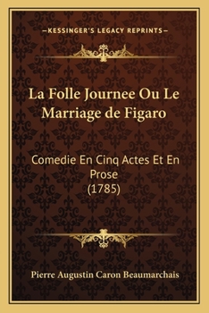 Paperback La Folle Journee Ou Le Marriage de Figaro: Comedie En Cinq Actes Et En Prose (1785) Book