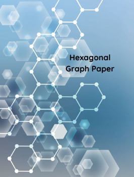 Paperback Hexagonal Graph Paper: Subtle Hexagons (8.5 X 11 - 200 Pages/100 Sheets - Hexagon Graph Paper - half inch hexagons) Book