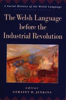 Paperback The Welsh Language Before the Industrial Revolution Book