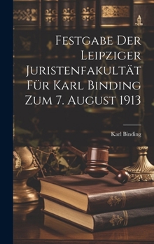 Festgabe der Leipziger Juristenfakultät für Karl Binding zum 7. August 1913 (German Edition)