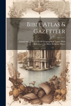 Paperback Bible Atlas & Gazetteer: Containing ... A List Of All Geographical Names With References To Their Scripture Places Book