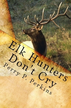Paperback Elk Hunters Don't Cry: An Outdoor Collection Book