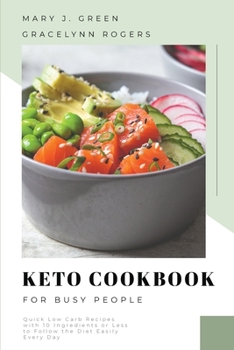 Paperback Keto Cookbook for Busy People: Quick Low Carb Recipes with 10 Ingredients or Less, to Follow the Diet Easily Every Day Book