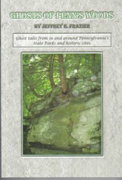 Paperback Ghosts of Penn's Woods: Ghost tales from in and around Pennsylvania state parks and historic Sites Book