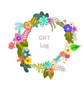 Gift Log: Pretty Floral Wreath: Gift Log Record Notebook, Gift Tracker, Multiple Purpose Gift Recorder For Recording Gifts Received - Baby Shower, Bridal Shower, Wedding, Birthday and Christmas
