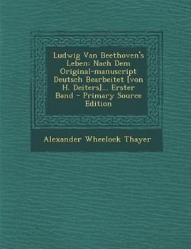 Paperback Ludwig Van Beethoven's Leben: Nach Dem Original-Manuscript Deutsch Bearbeitet [Von H. Deiters]... Erster Band - Primary Source Edition [German] Book