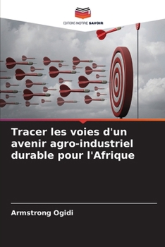 Tracer les voies d'un avenir agro-industriel durable pour l'Afrique (French Edition)