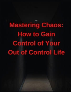 Paperback Mastering Chaos: How to Gain Control of Your Out of Control Life Book