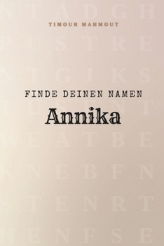 Finde Deinen Namen Annika: Ein Rätselbuch der besonderen Art - dein Name ist der Schlüssel (German Edition)