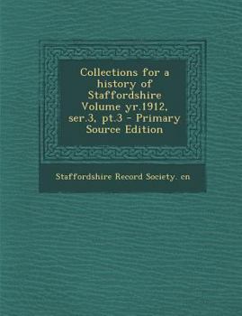 Paperback Collections for a History of Staffordshire Volume Yr.1912, Ser.3, PT.3 - Primary Source Edition Book