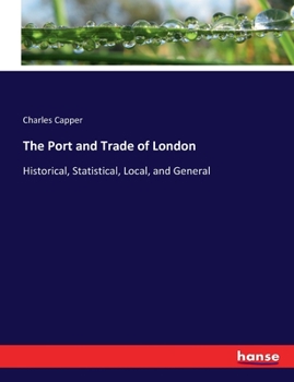 Paperback The Port and Trade of London: Historical, Statistical, Local, and General Book