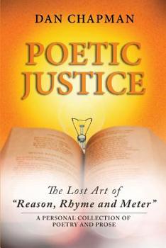 Paperback Poetic Justice: The Lost Art of Reason, Rhyme and Meter Book