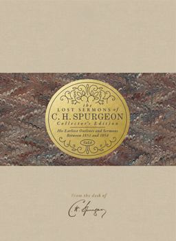 The Lost Sermons of C. H. Spurgeon Volume IV: His Earliest Outlines and Sermons Between 1851 and 1854 - Book #4 of the Lost Sermons of C. H. Spurgeon