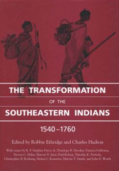 The Transformation of the Southeastern Indians, 1540–1760 (Chancellor Porter L. Fortune Symposium in Southern History S)
