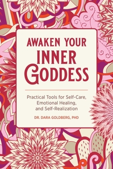 Paperback Awaken Your Inner Goddess: Practical Tools for Self-Care, Emotional Healing, and Self-Realization Book
