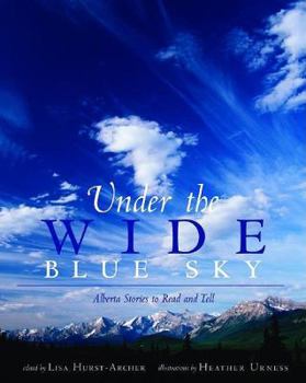Paperback Under the Wide Blue Sky: Alberta Stories to Read and Tell Book