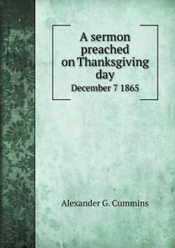 Paperback A sermon preached on Thanksgiving day December 7 1865 Book