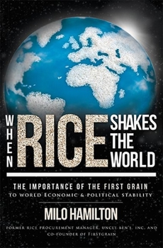 Paperback When Rice Shakes the World: The Importance of the First Grain to World Economic & Political Stability Book