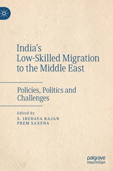 Hardcover India's Low-Skilled Migration to the Middle East: Policies, Politics and Challenges Book