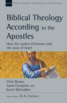 Paperback Biblical Theology According to the Apostles: How the Earliest Christians Told the Story of Israel Volume 52 Book