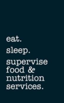 Paperback eat. sleep. supervise food & nutrition services. - Lined Notebook: Writing Journal Book