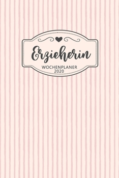 Erzieherin Wochenplaner 2020: Geschenk Wochenplaner,Terminkalender 2020 für Ausbildung,Beruf,Kita,Kindergarten, Kindergärtnerin. Geschenkidee zu ... und Planer (German Edition)