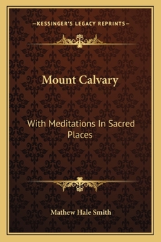 Paperback Mount Calvary: With Meditations In Sacred Places Book