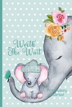 Paperback Worth the Wait: Pregnancy Journal. Baby Boy Elephant, Heart's Song, Green Dots Book