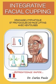 Paperback Integrative Facial Cupping: Drainage lymphatique et protocoles de face-lifting avec ventouses [French] Book