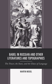 Babel in Russian and Other Literatures and Topographies: The Tower, the State, and the Chaos of Language (Crosscurrents: Russia's Literature in Context)