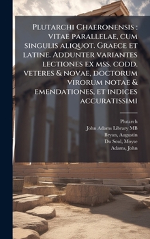 Hardcover Plutarchi Chaeronensis: vitae parallelae, cum singulis aliquot. Graece et latine. Addunter variantes lectiones ex mss. codd. veteres & novae, doctorum [Latin] Book