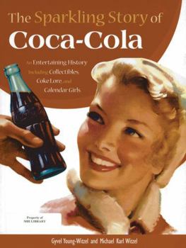 Hardcover The Sparkling Story of Coca-Cola: An Entertaining History including Collectibles, Coke Lore, and Calendar Girls Book