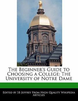 The Beginner's Guide to Choosing a College : The University of Notre Dame