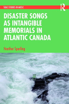 Hardcover Disaster Songs as Intangible Memorials in Atlantic Canada Book