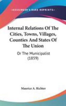 Internal Relations Of The Cities, Towns, Villages, Counties And States Of The Union: Or The Municipalist - Book #5 of the London Journal of Botany