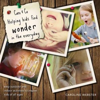 Paperback Caro & Co. Helping Kids Find Wonder in the Everyday: Easy Outdoor Activities to Inspire Kids of All Ages Book