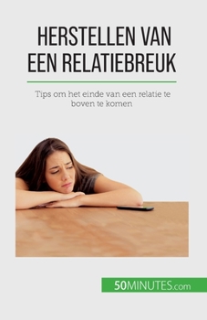 Paperback Herstellen van een relatiebreuk: Tips om het einde van een relatie te boven te komen [Dutch] Book