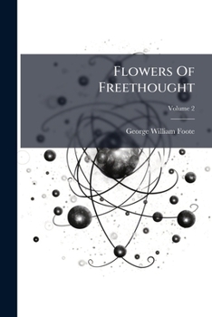 Paperback Flowers Of Freethought; Volume 2 Book