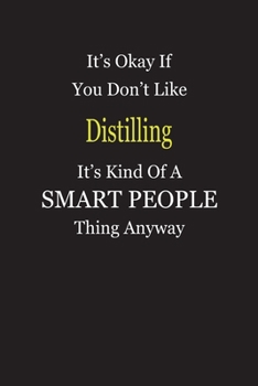 It's Okay If You Don't Like Distilling It's Kind Of A Smart People Thing Anyway: Blank Lined Notebook Journal Gift Idea