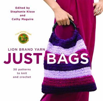 Lion Brand Yarn: Just Bags: 30 Patterns to Knit and Crochet (Lion Brand Yarn)