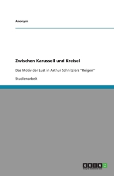 Paperback Zwischen Karussell und Kreisel: Das Motiv der Lust in Arthur Schnitzlers ''Reigen'' [German] Book