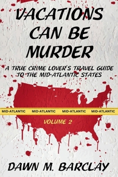 Paperback Vacations Can Be Murder: A True Crime Lover's Travel Guide to the Mid-Atlantic States Book