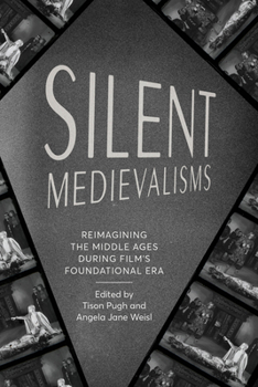 Hardcover Silent Medievalisms: Reimagining the Middle Ages During Film's Foundational Era Book