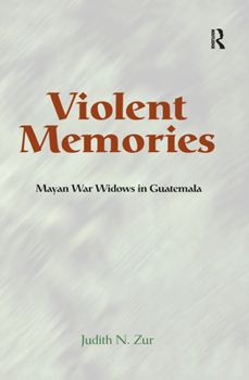 Hardcover Violent Memories: Mayan War Widows In Guatemala Book