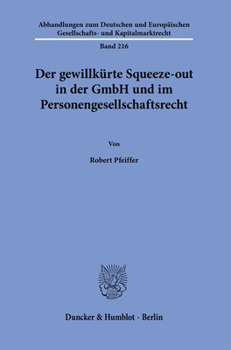 Paperback Der Gewillkurte Squeeze-Out in Der Gmbh Und Im Personengesellschaftsrecht. [German] Book