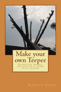 Paperback Make your own Teepee: A creative project you can do at home or at school Book